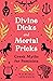 Divine Dicks and Mortal Pricks