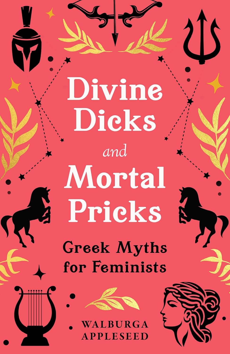 Divine Dicks and Mortal Pricks: Greek Myths for Feminists (Kindle Edition)