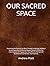 OUR SACRED SPACE by Andrew Platt