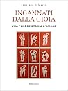 Ingannati dalla gioia. Una feroce storia d'amore by Leonardo Di Mauro