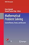 Mathematical Problem Solving: Current Themes, Trends, and Research (ICME-13 Monographs) Mathematical Problem Solving: Current Themes, Trends, and Research (ICME-13 Monographs)