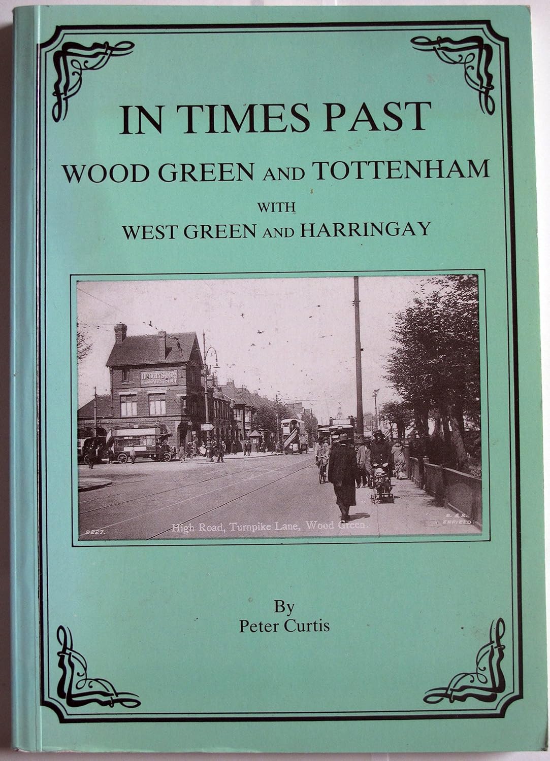In Times Past: Wood Green and Tottenham with West Green and Harringay