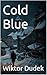 Cold Blue by Wiktor Dudek Cold Blue by Wiktor Dudek