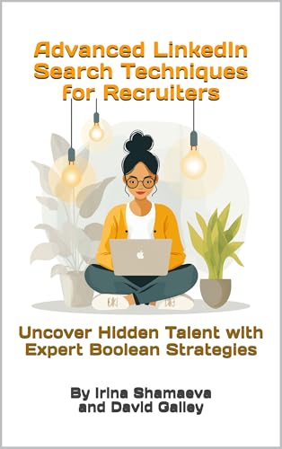 Advanced LinkedIn Search Techniques for Recruiters: Uncover Hidden Talent with Expert Boolean Strategies (Kindle Edition)