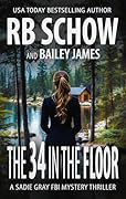 The 34 in the Floor: A Sadie Gray FBI Mystery Series