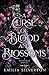 A Curse of Blood and Blossoms: A Silverse Novel (The Cursed Kingdoms (Spicy Dark Fantasy Romance Novels) Book 1)