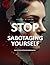 Stop Sabotaging Yourself: T...