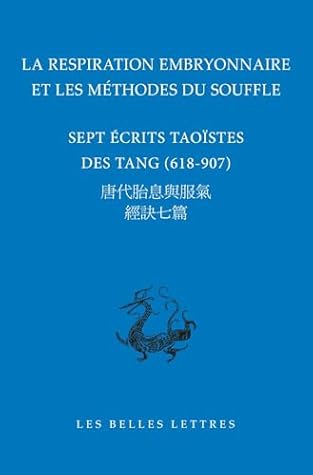 La Respiration Embryonnaire Et Les Methodes Du Souffle: Sept Ecrits Taoistes Des Tang, 618-907 (Bibliotheque Chinoise) (Chinese Edition)