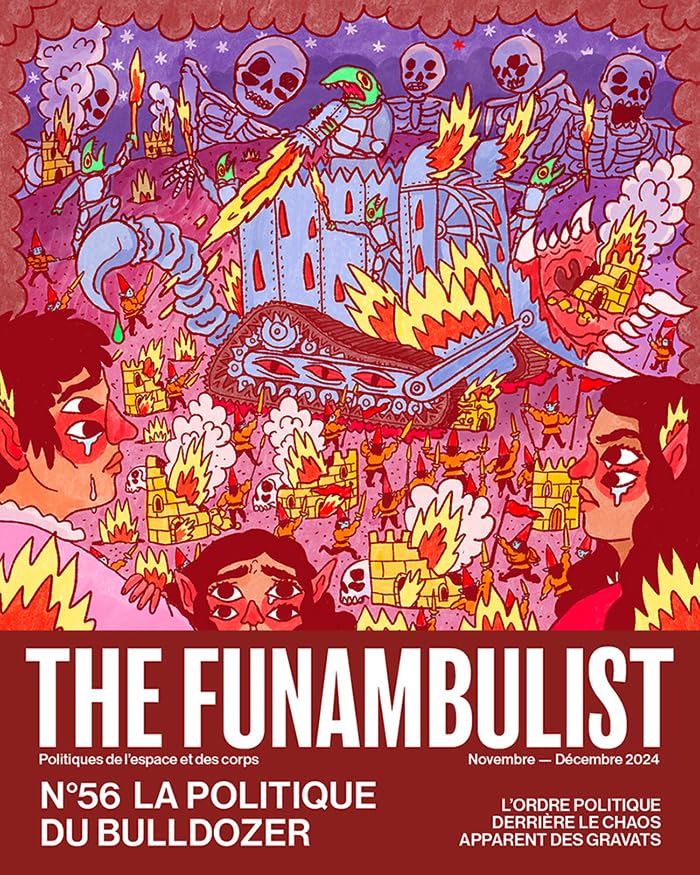 The Funambulist N°56 : La Politique du Bulldozer - Novembre-Décembre 2024: L'Ordre politique derrière le chaos apparent des gravats (Paperback)