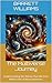The Multiverse Journey: Understanding the Theory That We Exist Within One of Many Universes (Exploring the Cosmos: The Ultimate Guide to the Universe Book 7)