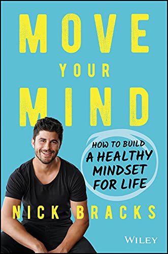 Move Your Mind: How to Build a Healthy Mindset for Life (Kindle Edition)