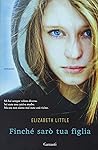 Finché sarò tua figlia by Elizabeth  Little