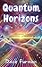 Quantum Horizons: Exploring...