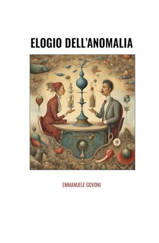 Elogio dell’Anomalia: 300 riflessioni, paradossi e giochi di parole sulla vita, la percezione e l’amore in aforismi moderni. (Italian Edition)