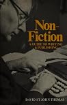 Non-Fiction: A Guide to Writing and Publishing Non-Fiction: A Guide to Writing and Publishing