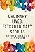 Ordinary Lives, Extraordina...