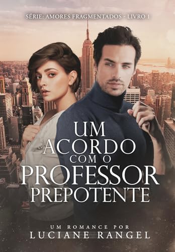Um Acordo com o Professor Prepotente (Amores Fragmentados Livro 1) (Portuguese Edition)
