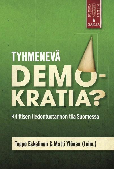 Tyhmenevä demokratia? - Kriittisen tiedontuotannon tila Suomessa (Paperback)