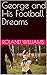George and His Football Dreams by Roland Williams