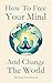 How To Free Your Mind And C...
