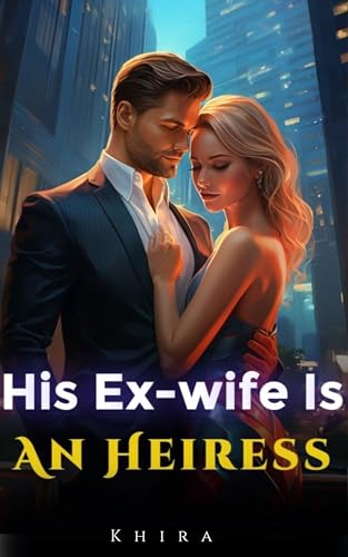 His Ex-wife Is An Heiress: Book 2 An Unputdownable Billionaire Romance (Kindle Edition)
