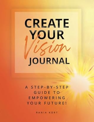 CREATE YOUR VISION JOURNAL: A Step-By-Step Guide To Empowering Your Future (Power Up Series)