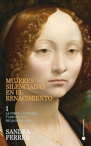 Mujeres silenciadas en el Renacimiento 1: La corte, la Iglesia y los límites de la ortodoxia (Paperback)