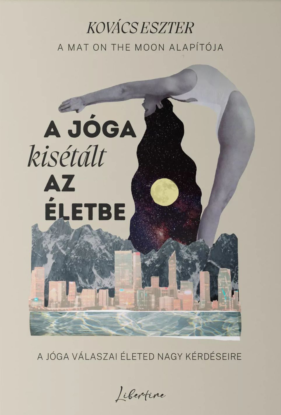 A ​jóga kisétált az életbe: A jóga válaszai életed nagy kérdéseire (Hardcover)