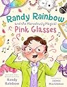Randy Rainbow and the Marvelously Magical Pink Glasses Randy Rainbow and the Marvelously Magical Pink Glasses