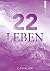 22 Leben: Jeder Mensch hat seine eigene Geschichte – aber alle hängen zusammen | Ein Roman, der inspiriert und bewegt und dein Leben verändert. (23 Leben - Reihe) (German Edition)