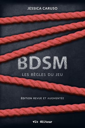 BDSM : Les règles du jeu: Nouvelle édition revue et augmentée (NON CLASSE) (French Edition)
