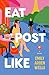 Eat Post Like by Emily Arden Wells