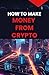 How to Make Money From Crypto