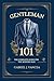 Gentleman 101: The Complete Guide for the Modern Man