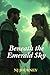 Beneath the Emerald Sky