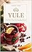 Yule: Celebrating, Decorati...