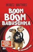 Boom Boom Babuschka: Ein Erdmännchen-Krimi | Turbulenter Agententhriller auf Erdmännchenart