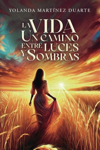 La vida un camino entre luces y sombras (Spanish Edition)