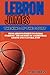 LEBRON JAMES: THE KING OF T...