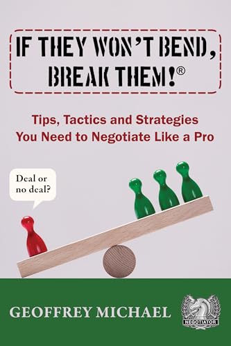 If They Won't Bend, Break Them!®: Tips, Tactics and Strategies You Need to Negotiate Like a Pro (Kindle Edition)