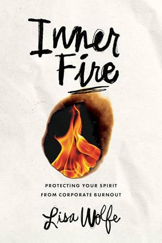 Inner Fire: Protecting Your Spirit from Corporate Burnout (Kindle Edition)