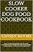 Slow Cooker Dog Food Cookbook by Cassidy Moore