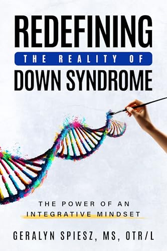Redefining the Reality of Down Syndrome: The Power of an Integrative Mindset (Kindle Edition)