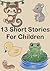 13 Short Stories for Children by Nikki  Clarke