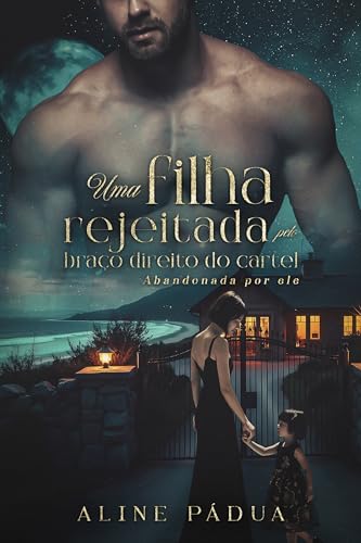 UMA FILHA REJEITADA PELO BRAÇO DIREITO DO CARTEL: Abandonada Por Ele (Cartel García Livro 3) (Portuguese Edition)