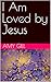 I Am Loved by Jesus by Amy Gill