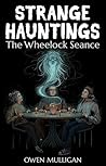 Strange Hauntings: The Wheelock Seance