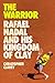 The Warrior: Rafael Nadal and His Kingdom of Clay