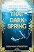That Dark Spring: A True St...