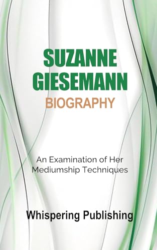 Suzanne Giesemann Biography: An Examination of Her Mediumship Techniques (Paperback)